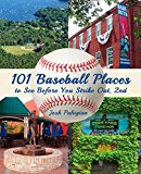 101 Baseball Places to See Before You Strike Out 2nd 2015 9781493004782 Front Cover