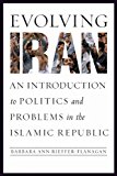 Evolving Iran An Introduction to Politics and Problems in the Islamic Republic cover art