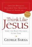 Think Like Jesus Make the Right Decision Every Time 2005 9781591452782 Front Cover