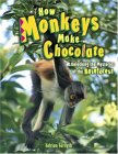 How Monkeys Make Chocolate Unlocking the Mysteries of the Rainforest 2nd 2006 9781897066782 Front Cover