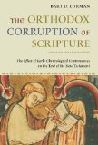 Orthodox Corruption of Scripture The Effect of Early Christological Controversies on the Text of the New Testament