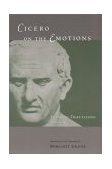 Cicero on the Emotions Tusculan Disputations 3 And 4