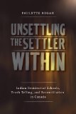 Unsettling the Settler Within Indian Residential Schools, Truth Telling, and Reconciliation in Canada cover art