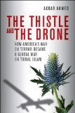 Thistle and the Drone How America's War on Terror Became a Global War on Tribal Islam cover art