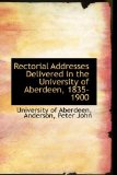 Rectorial Addresses Delivered in the University of Aberdeen, 1835-1900 2009 9781113460783 Front Cover