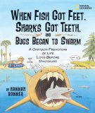 When Fish Got Feet, Sharks Got Teeth, and Bugs Began to Swarm A Cartoon Prehistory of Life Long Before Dinosaurs 2007 9781426300783 Front Cover