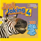 National Geographic Kids Just Joking 4 300 Hilarious Jokes about Everything, Including Tongue Twisters, Riddles, and More! 2013 9781426313783 Front Cover