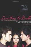 Love You to Death The Unofficial Companion to the Vampire Diaries 2010 9781550229783 Front Cover