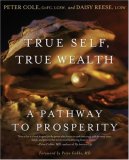 True Self, True Wealth A Pathway to Prosperity 2007 9781582701783 Front Cover
