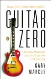 Guitar Zero The Science of Becoming Musical at Any Age cover art