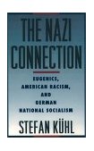 Nazi Connection Eugenics, American Racism, and German National Socialism