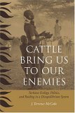 Cattle Bring Us to Our Enemies Turkana Ecology, Politics, and Raiding in a Disequilibrium System cover art