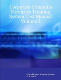 Corporate Computer Forensics Training System Text Manual Volume I 2007 9780615155784 Front Cover