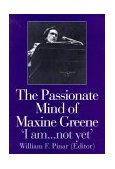 Passionate Mind of Maxine Greene 'I Am ... Not Yet'  9780750708784 Front Cover