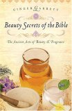 Beauty Secrets of the Bible The Ancient Arts of Beauty and Fragrance 2007 9780785221784 Front Cover