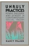 Unruly Practices Power, Discorse, and Gender in Contemporary Social Theory cover art