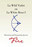 Wild Violet en la White Rose I 2010 9781453567784 Front Cover