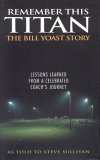 Remember This Titan Lessons Learned from a Celebrated Coach's Journey: The Bill Yoast Story 2005 9781589792784 Front Cover
