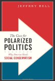 Case for Polarized Politics Why America Needs Social Conservatism  9781594035784 Front Cover