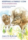 Keeping a Family Cow The Complete Guide for Home-Scale, Holistic Dairy Producers, 3rd Edition
