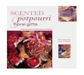 Scented Potpourri and Floral Gifts : Fragrancing the Home with Natural Aromatics 2004 9781842158784 Front Cover