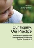 Our Inquiry, Our Practice Undertaking, Supporting, and Learning from Early Childhood Teacher Research(ers) cover art