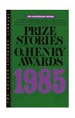 Prize Stories 1985 The O. Henry Awards 65th 1985 Anniversary  9780385194785 Front Cover