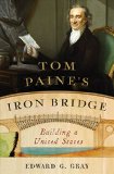 Tom Paine's Iron Bridge Building a United States  9780393241785 Front Cover