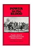 Power in the Blood Popular Culture and Village Discourse in Early Modern Germany cover art