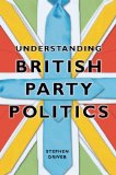 Understanding British Party Politics 2011 9780745640785 Front Cover