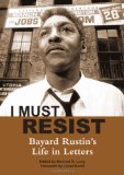 I Must Resist Bayard Rustin&#39;s Life in Letters