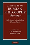 History of Russian Philosophy, 1830-1930 Faith, Reason, and the Defense of Human Dignity 2013 9781107612785 Front Cover