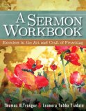 Sermon Workbook Exercises in the Art and Craft of Preaching 2013 9781426757785 Front Cover