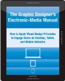 Graphic Designer's Electronic-Media Manual How to Apply Visual Design Principles to Engage Users on Desktop, Tablet, and Mobile Websites cover art