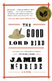 Good Lord Bird (National Book Award Winner) A Novel 2014 9781594632785 Front Cover