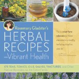 Rosemary Gladstar's Herbal Recipes for Vibrant Health 175 Teas, Tonics, Oils, Salves, Tinctures, and Other Natural Remedies for the Entire Family cover art