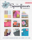 Spoonflower DIY Fabric, Wallpaper, and Wrapping Paper for a DIY World  9781617690785 Front Cover