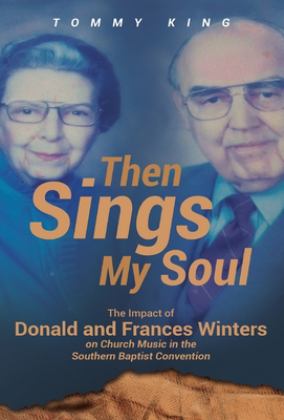 Then Sings My Soul The Impact of Donald and Frances Winters on Church Music in the Southern Baptist Convention  9781662913785 Front Cover