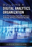 Building a Digital Analytics Organization Create Value by Integrating Analytical Processes, Technology, and People into Business Operations cover art