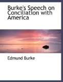 Burke's Speech on Conciliation With America: 2008 9780554502786 Front Cover