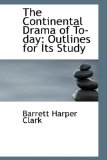 Continental Drama of To-Day : Outlines for Its Study 2008 9780554586786 Front Cover