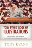 Tony Evans' Book of Illustrations Stories, Quotes, and Anecdotes from More Than 30 Years of Preaching and Public Speaking 2009 9780802485786 Front Cover