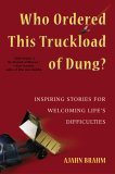 Who Ordered This Truckload of Dung? Inspiring Stories for Welcoming Life's Difficulties 2005 9780861712786 Front Cover