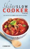 Skinny Slow Cooker Recipe Book Delicious Recipes under 300, 400 and 500 Calories 2013 9780957644786 Front Cover