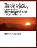 City School District, Statutory Provisions for Organization and Fiscal Affairs 2009 9781113977786 Front Cover
