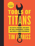 Tools of Titans The Tactics, Routines, and Habits of Billionaires, Icons, and World-Class Performers  9781328683786 Front Cover