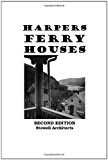Harpers Ferry Houses Houses of Historic Harpers Ferry, West Virginia 2011 9781441485786 Front Cover