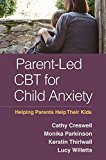 Parent-Led CBT for Child Anxiety Helping Parents Help Their Kids  9781462527786 Front Cover