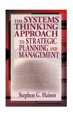 Systems Thinking Approach to Strategic Planning and Management  9781574442786 Front Cover