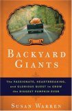 Backyard Giants The Passionate, Heartbreaking, and Glorious Quest to Grow the Biggest Pumpkin Ever 2007 9781596912786 Front Cover